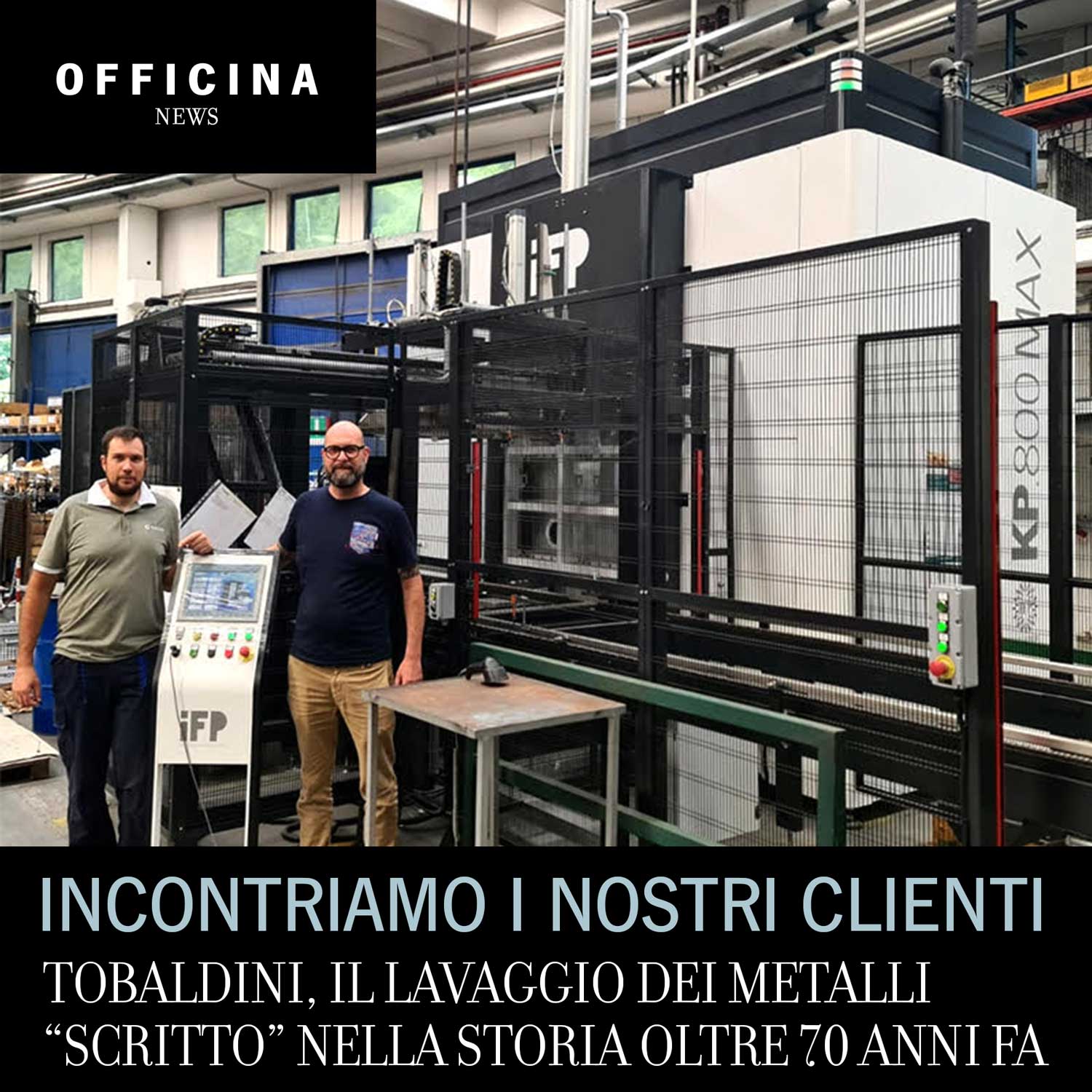 Tobaldini, il lavaggio dei metalli “scritto” nella storia oltre 70 anni fa - IFP Europe